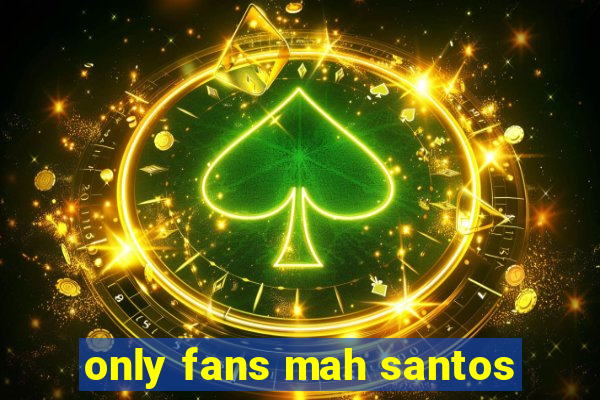 only fans mah santos